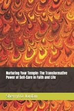 Nurturing Your Temple: The Transformative Power of Self-Care in Faith and Life