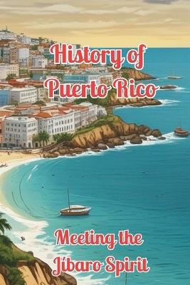 The Jíbaro Spirit: History of Puerto Rico - Alex Alicea - cover