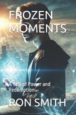 Frozen Moments: A Tale of Power and Redemption