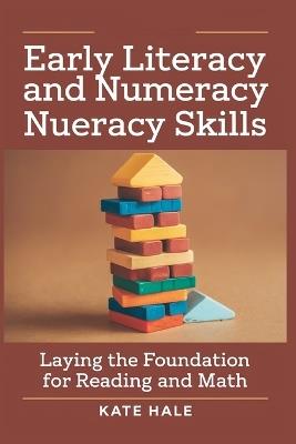 Early Literacy and Numeracy Skills: Laying the Foundation for Reading and Math - Kate Hale - cover