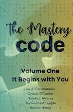 The Mastery Code Volume One: It Begins with You