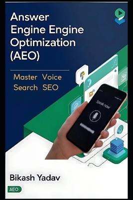 Answer Engine Optimization (AEO): Master Voice Search SEO - Bikash Yadav - cover