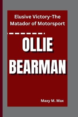 Ollie Bearman: Elusive Victory-The Matador of Motorsport - Maxy M Max - cover