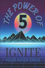 The Power of Five: Ignite Your Inner Drive
