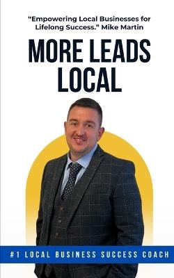 More Leads Local: "Empowering Local Businesses for Lifelong Success." Mike Martin - Mike Martin - cover