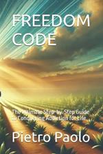 Freedom Code: The Ultimate Step-by-Step Guide to Conquering Addiction for Life