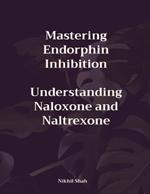 Mastering Endorphin Inhibition: Understanding Naloxone and Naltrexone