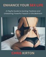 Enhance Your Sex Life: A Playful Guide to Exciting Positions and Unleashing Powerful Passion in the Bedroom