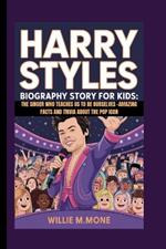 Harry Styles Biography Story for Kids: The Singer Who Teaches Us to Be Ourselves- Amazing Facts and Trivia about the Pop Icon