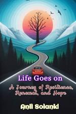 Life Goes On: A Journey of Resilience, Renewal, and Hope
