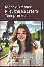 Money Dreams: Riley the Ice Cream Teenpreneur