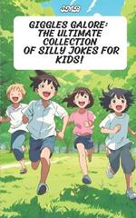 Giggles Galore: The Ultimate Collection of Silly Jokes for Kids!