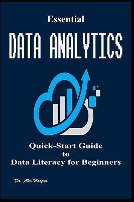 Essential Data Analytics Quick-Start Guide to Data Literacy for Beginners - Alex Harper - cover