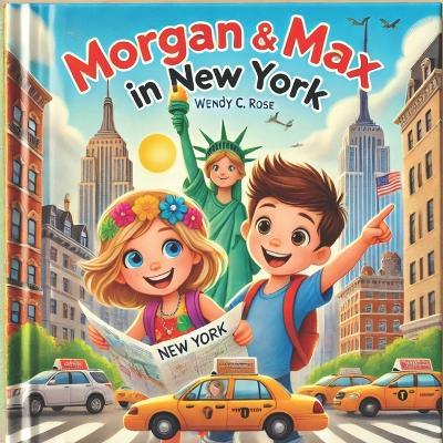Morgan and Max in New York: A Weekend of Adventures - Wendy C Rose - cover