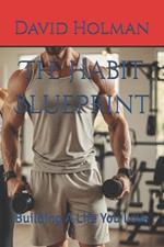 The Habit Blueprint: Building A Life You Love