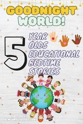 Goodnight World: 5-Year-Old's Educational Bedtime Stories with Premium Illustrations: Discovering the Wonders of Animals Across the Globe - Cristina M,Ciprian M - cover