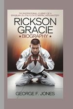 Rickson Gracie Biography: The Inspirational Journey of a Brazilian Jiu-Jitsu Icon to Martial Arts Mastery