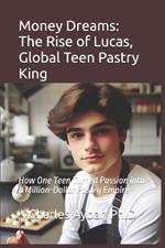 Money Dreams: The Rise of Lucas, Global Teen Pastry King