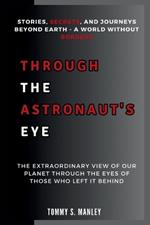 Through the Astronaut's Eye: Stories, Secrets, and Journeys Beyond Earth - A World Without Borders: The Extraordinary View of Our Planet Through the Eyes of Those Who Left It Behind