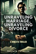 Unraveling Marriage, Unraveling Divorce: A Domestic Thriller