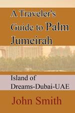 A Traveler's Guide to Palm Jumeirah: Island of Dreams-Dubai-UAE