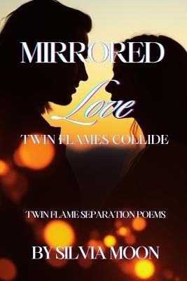Mirrored Love: Twin Flames Collide - Silvia Moon - cover