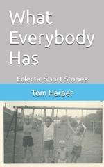 What Everbody Has: Eclectic Shorts Stories