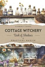 Cottage Witchery: Book of Shadows & Practical Magick