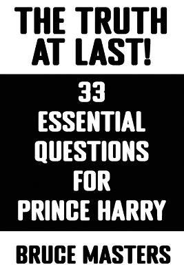 The Truth at Last! 33 Essential Questions for Prince Harry - Bruce Masters - cover