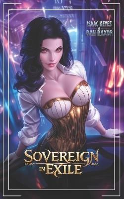 Sovereign In Exile: A Science Fiction Space Adventure - Dan Raxor,Isaac Keyes - cover