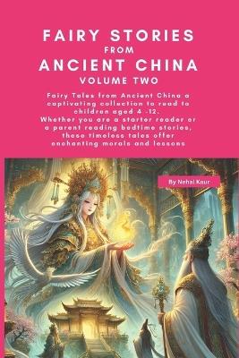 Fairy Stories from Ancient China - Volume Two: Whether you are a starter reader or a parent reading bedtime stories, these timeless tales offer enchanting morals and lessons - Nehal Kaur - cover