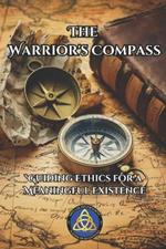 The Warrior's Compass: Guiding Ethics for a Meaningful Existence