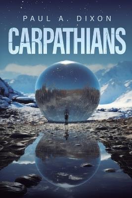 Carpathians: An Epic Sci-Fi Adventure - Paul A Dixon - cover