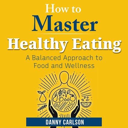 How to Master Healthy Eating