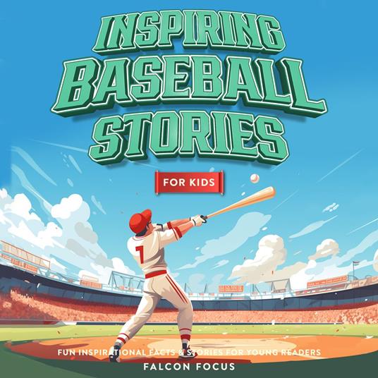 Inspiring Baseball Stories For Kids - Fun Inspirational Facts & Stories For Young Readers