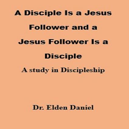 A Disciple Is a Jesus Follower and a Jesus Follower is a Disciple
