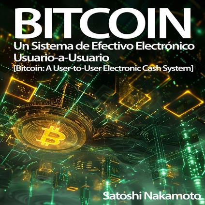 Bitcoin: Un Sistema de Efectivo Electrónico Usuario-a-Usuario