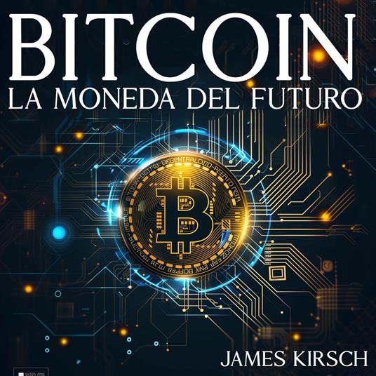 Bitcoin: La Moneda del Futuro