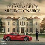 Lo Que No Te Cuentan De La Vida De Los Multimillonarios