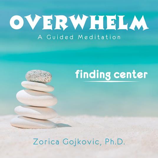Overwhelm, Finding Center
