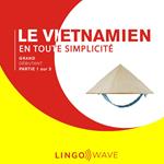 Le vietnamien en toute simplicité - Grand Débutant - Partie 1 sur 3