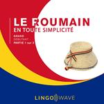 Le roumain en toute simplicité - Grand Débutant - Partie 1 sur 3