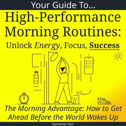 Your Guide to High-Performance Morning Routines: Unlock Energy, Focus, Success