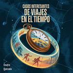 Casos Interesantes de Viajes En El Tiempo