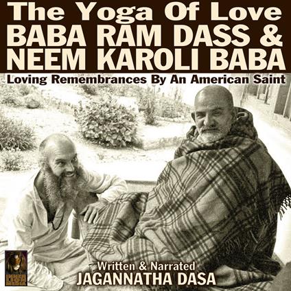 The Yoga Of Love Baba Ram Dass & Neem Karoli Baba