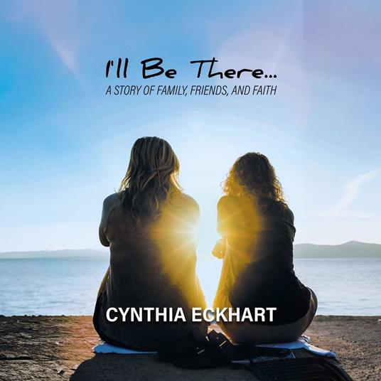 I'll Be There...: A Story of Family, Friends, and Faith