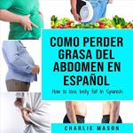 Como perder grasa del abdomen En español