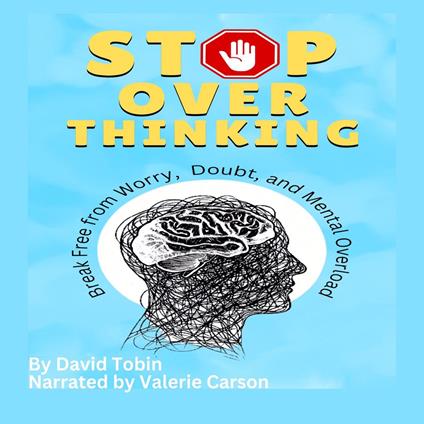 Stop Overthinking: Break Free from Worry, Doubt, and Mental Overload