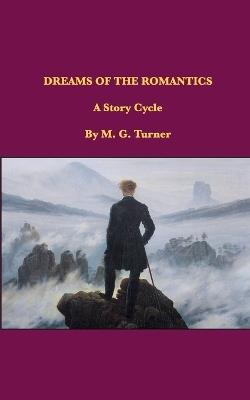 Dreams of the Romantics: A Story Cycle - M G Turner - cover