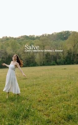 Salve: A poetry collection by Christina L. Halstead - Christina L Halstead - cover